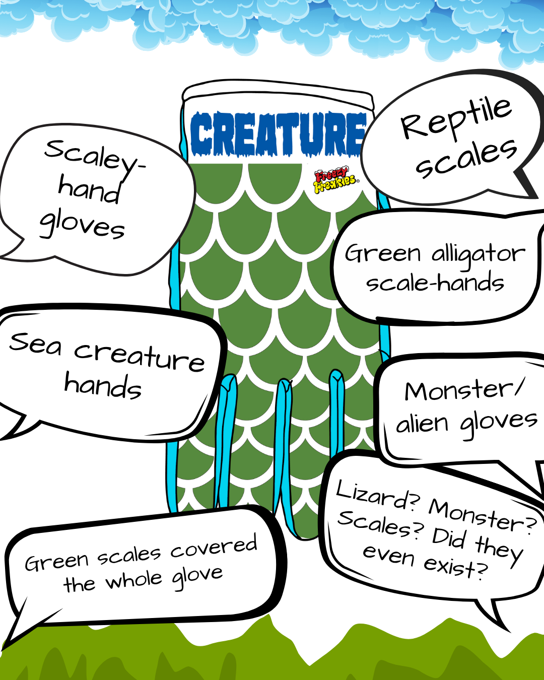 drawing of Creature Freezy Freakies with thought bubbles: scaley-hand gloves, sea creature hands, green scales covered the whole glove, reptile scales, green alligator scale-hands, monster/alien gloves, lizard? Monster? Scales? Did they even exist?