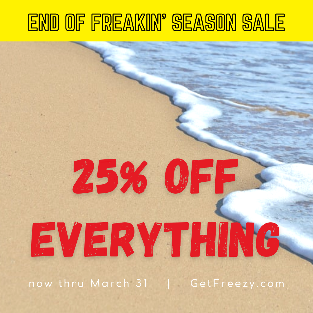 End of Freakin' Season Sale - 25% off everything now thru 3/31 at GetFreezy.com