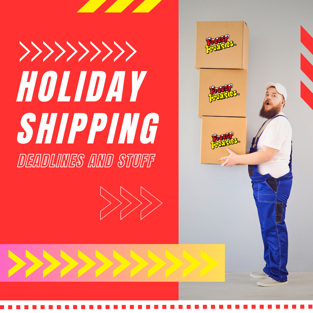 Freezy Freakies holiday shipping deadlines and stuff