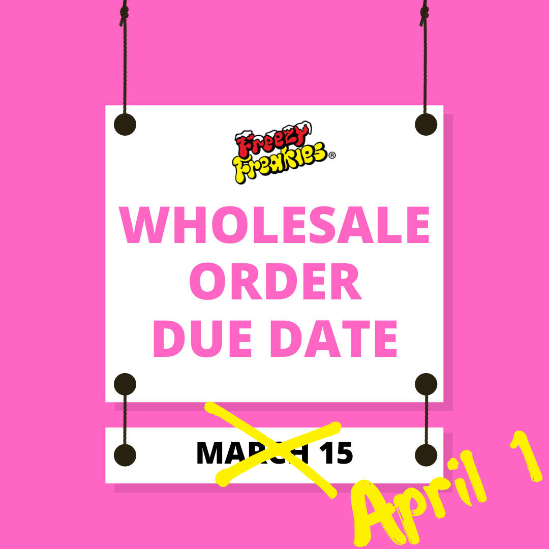 Freezy Freakies wholesale order deadline is now April 1